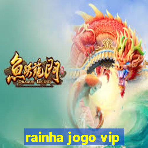 rainha jogo vip